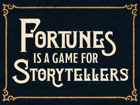 Fortunes is a game for storytellers.
